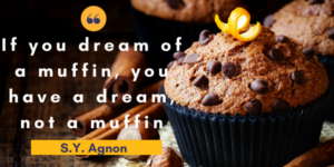If you dream of a muffin, you don't have a muffin, you have a dream